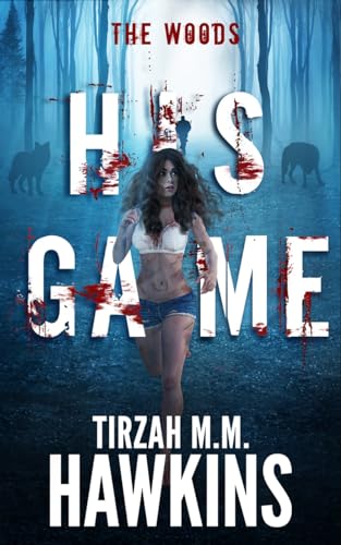 His Game: The Woods (Tirzah M.M. Hawkins Horror/Thriller Stories)