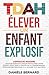 TDAH, Élever un Enfant Expl...