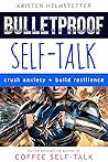 Bulletproof Self-Talk: Crush Anxiety, Build Resilience