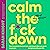 Calm the F*ck Down: How to Control What You Can and Accept What You Can't So You Can Stop Freaking Out and Get on with Your Life