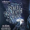 The Rebel Beneath the Stairs: Riftmagic Saga Series, Book 2