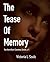 The Tease Of Memory: The Ve...
