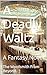 A Deadly Waltz by The Wordsmith From Beyond