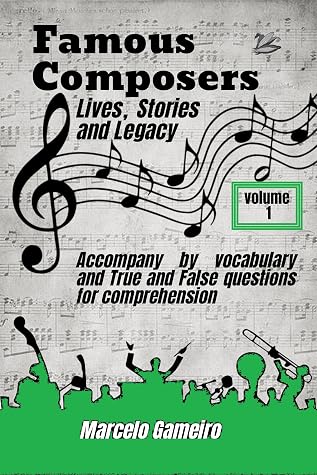 Famous Composers Lives, Stories, and Legacy. vol 1: Accompany by vocabulary and True and False questions for comprehension.