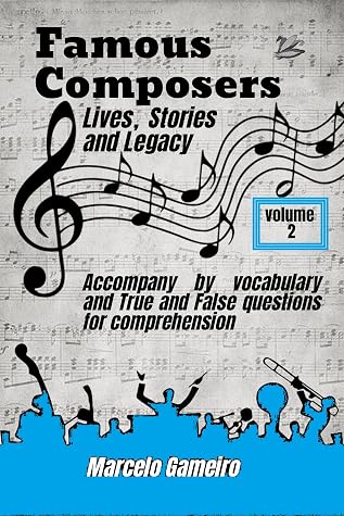 Famous Composers Lives, Stories, and Legacy. vol 2: Accompany by vocabulary and True and False questions for comprehension.