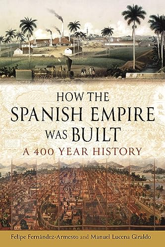 How the Spanish Empire Was Built: A 400 Year History (Hardcover)