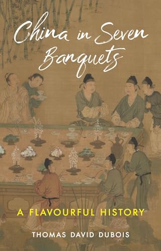 China in Seven Banquets: A Flavourful History (Hardcover)