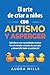 El arte de ser padres un nino con autismo y Aspergers by Audra Mills