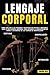 LENGUAJE CORPORAL: Cómo analizar a las personas y descifrar sus gestos y emociones, usar la inteligencia emocional para entender la comunicación no ... técnicas de manipulación (Spanish Edition)