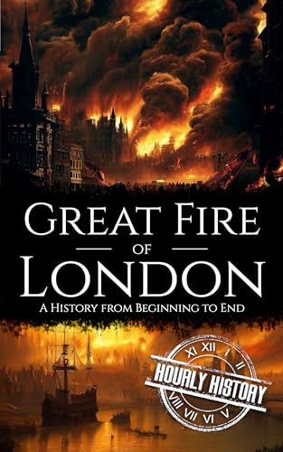 Great Fire of London: A History from Beginning to End (Kindle Edition)