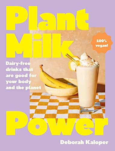 Plant Milk Power: Dairy-free drinks that are good for your body and the planet, from the author of Pasta Night and Good Mornings (Hardcover)
