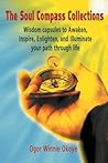The Soul Compass Collections: Wisdom Capsules to Awaken, Inspire, Enlighten, and Illuminate Your Path Through Life The Soul Compass Collections: Wisdom Capsules to Awaken, Inspire, Enlighten, and Illuminate Your Path Through Life
