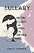 Lullaby: Poetry, Essays, an...
