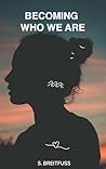 Becoming who we are: Ich bin nicht, wer du denkst! Becoming who we are: Ich bin nicht, wer du denkst!