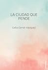 La ciudad que pende by Celia Corral-Vázquez