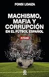 Machismo, mafia y corrupción en el fútbol español by Fonsi Loaiza