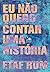 Eu não quero contar uma história (Portuguese Edition)