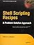 Shell Scripting Recipes: A Problem Solution Approach
