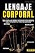 LENGUAJE CORPORAL: Cómo analizar a las personas y descifrar sus gestos y emociones, usar la inteligencia emocional para entender la comunicación no ... técnicas de manipulación (Spanish Edition)
