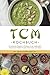 TCM Kochbuch: Die leckersten Rezepte im Einklang mit der traditionellen chinesischen Medizin für jeden Geschmack und Anlass - inkl. Desserts, Getränken, Soßen & Dips (German Edition)