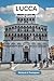 LUCCA TRAVEL GUIDE 2023.: L...