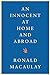 An Innocent at Home and Abroad by Ronald Macaulay An Innocent at Home and Abroad by Ronald Macaulay