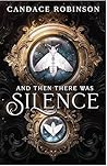 And Then There Was Silence by Candace Robinson