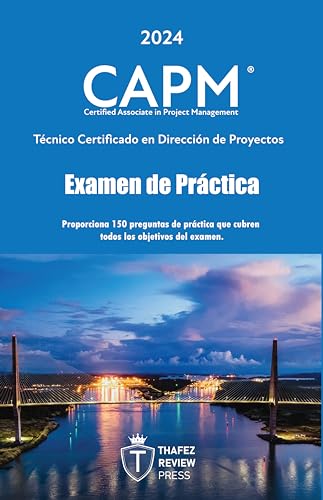 Examen de Práctica para la certificación CAPM: 150 preguntas con explicación (Spanish Edition)