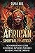 African Spiritual Practices: A Comprehensive Guide to Yoruba, Santeria, Voodoo, Hoodoo, and the Orishas (A Spiritual Journey)