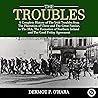 The Troubles: A Complete History of the Irish Troubles from the Plantation of Ulster and the Great Famine, to the Ira, the Formation of Northern Ireland and the Good Friday Agreement