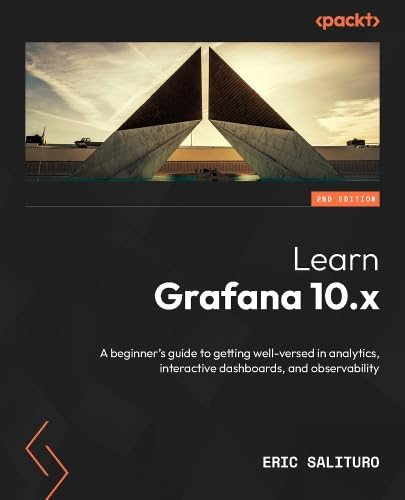 Learn Grafana 10.x: A beginner's guide to practical data analytics, interactive dashboards, and observability (Paperback)