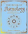 Arcturus The Book of Astrology A Complete Guide to Understanding Horoscopes (The Mystic Arts Handbooks).