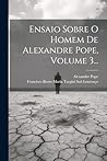 Ensaio Sobre O Homem De Alexandre Pope, Volume 3... (Portuguese Edition)