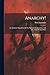 Anarchy!: An Authentic Exposition Of The Methods Of Anarchists And The Aims Of Anarchism