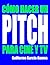 CÓMO HACER UN PITCH PARA CINE Y TV (Spanish Edition)