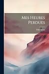 Mes Heures Perdues (French Edition) Mes Heures Perdues (French Edition)