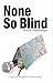 None So Blind