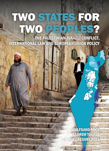 Two States for Two Peoples?: The Palestinian-Israeli conflict, international law and European Union policy (Kindle Edition)