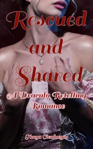 Rescued and Shared: A Dracula Retelling Romance (Kindle Edition)