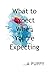 What to Expect When You're ...