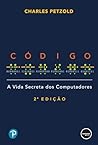 Código: A Vida Secreta dos Computadores (Portuguese Edition)