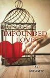 IMPOUNDED LOVE