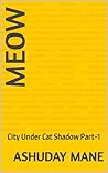 Meow: City Under Cat Shadow Part-1