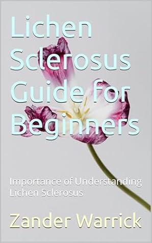 Lichen Sclerosus Guide for Beginners: Importance of Understanding Lichen Sclerosus