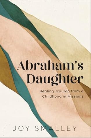 Abraham's Daughter: Healing Trauma from a Childhood in Missions