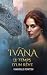 IVANA - LE TEMPS D'UN RÊVE: Romantasy épique entre dragons et amour interdit (French Edition)