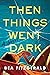 Then Things Went Dark
