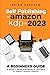 Self Publishing To Amazon KDP In 2023 - A Beginners Guide To Selling E-books, Audiobooks & Paperbacks On Amazon, Audible & Beyond