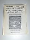 Aeolian Features of Southern California: A Comparative Planetary Geology Guidebook.