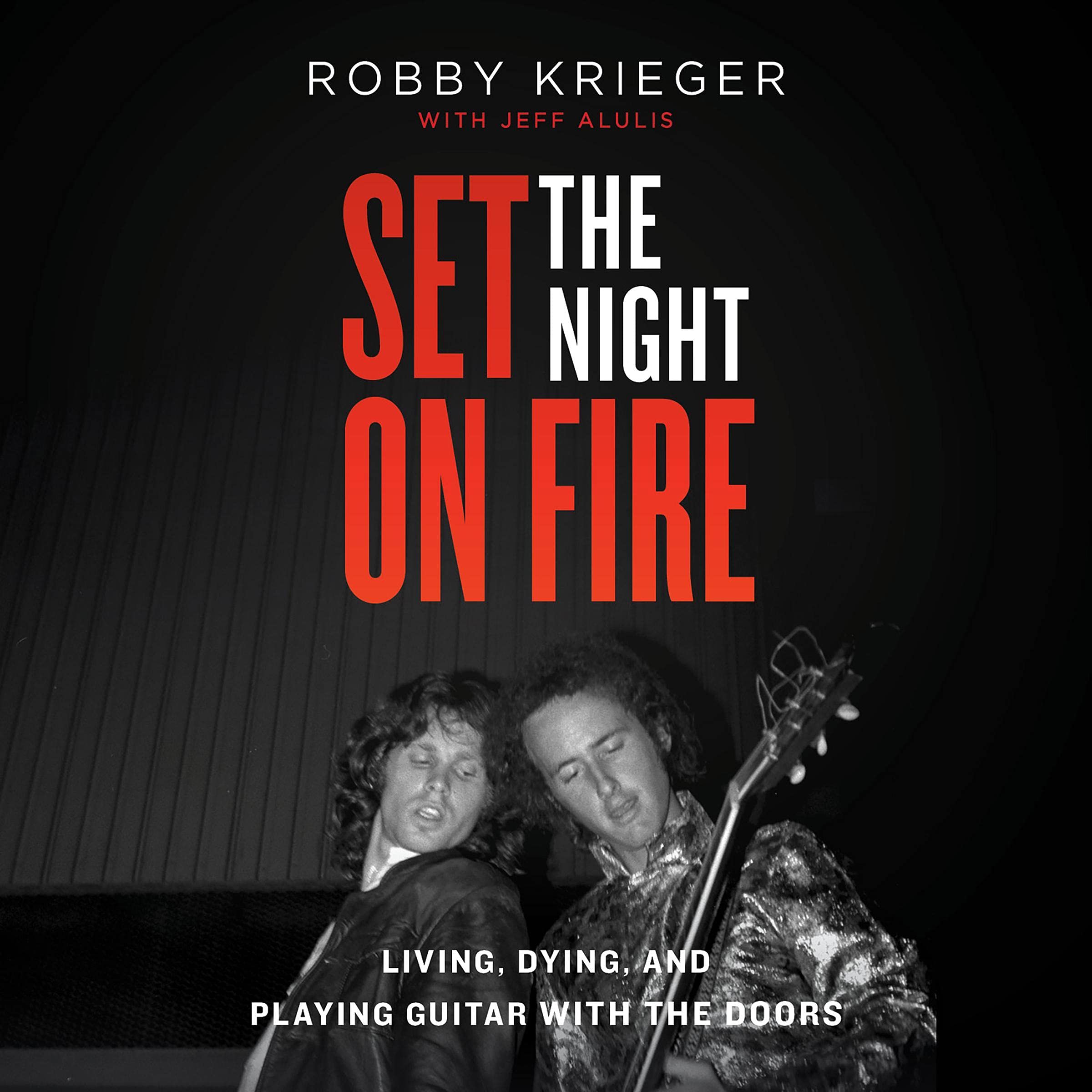 Set the Night on Fire: Living, Dying, and Playing Guitar with the Doors (Audible Audio)